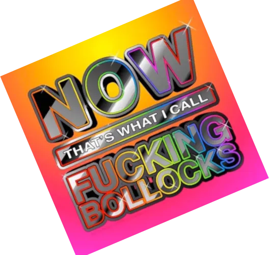 Now that's what I call fucking bollocks