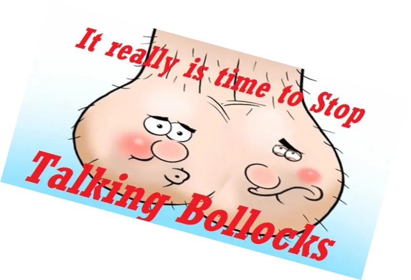 Time to stop talking bollocks